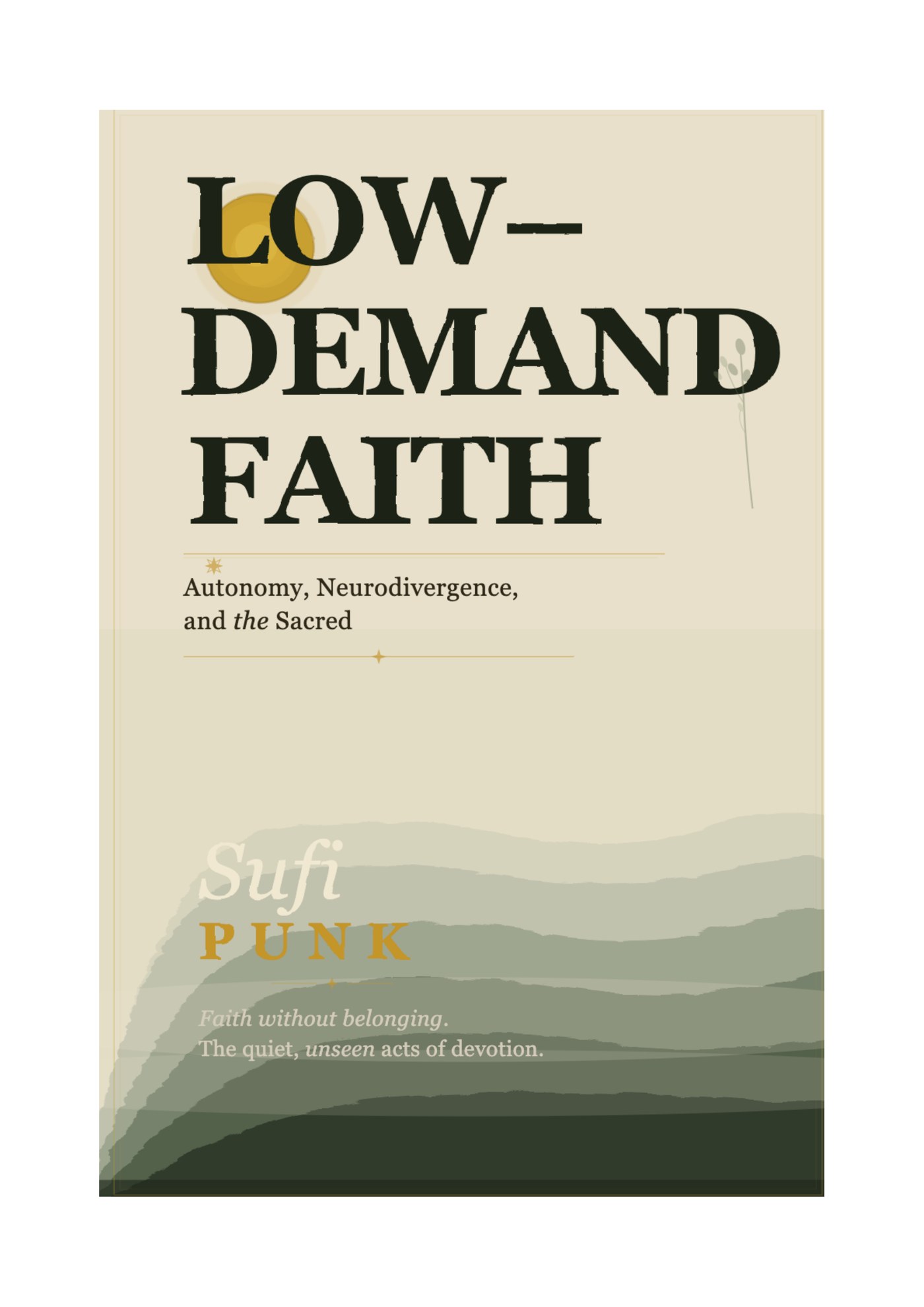 Cover of the book Low-Demand Faith — Autonomy, Neurodivergence, and the Sacred, by Sufi Punk. A cream parchment field with layered green mountain silhouettes and a small ochre sun.